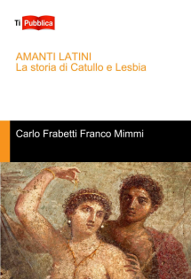 AMANTI LATINI                               La storia di Catullo e Lesbia